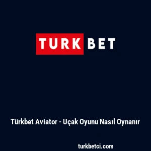 T&uuml;rkbet Aviator - U&ccedil;ak Oyunu Nasıl Oynanır