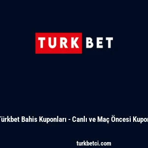 T&uuml;rkbet Bahis Kuponları - Canlı ve Ma&ccedil; &Ouml;ncesi Kupon