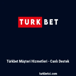 T&uuml;rkbet M&uuml;şteri Hizmetleri - Canlı Destek