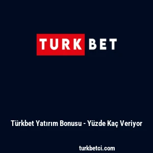 T&uuml;rkbet Yatırım Bonusu - Y&uuml;zde Ka&ccedil; Veriyor